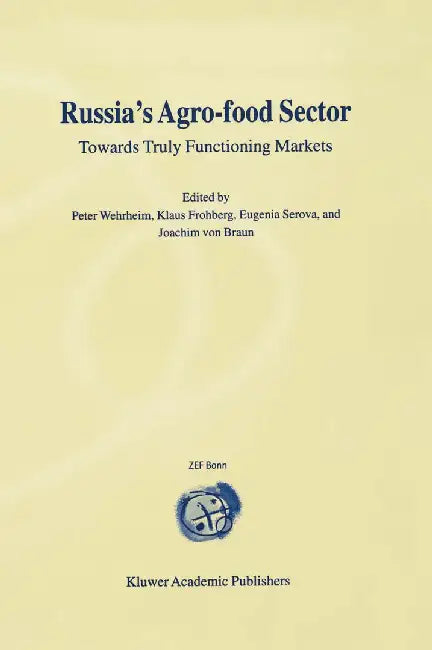 Russia's Agro-Food Sector: Towards Truly Functioning Markets by Peter Wehrheim