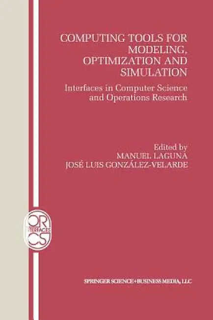 Computing Tools for Modeling, Optimization and Simulation: Interfaces in Computer Science and Operations Research by Manuel Laguna
