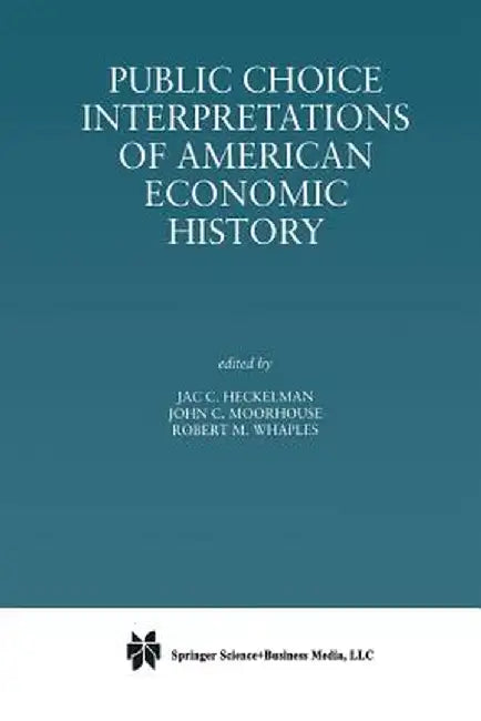 Public Choice Interpretations of American Economic History by Jac C. Heckelman