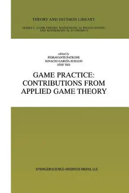 Game Practice: Contributions from Applied Game Theory by Fioravante Patrone