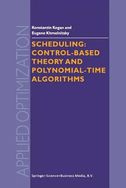 Scheduling: Control-Based Theory and Polynomial-Time Algorithms by K. Kogan