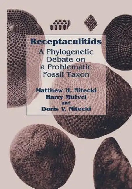 Receptaculitids: A Phylogenetic Debate on a Problematic Fossil Taxon by Matthew H. Nitecki