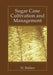 Sugar Cane Cultivation and Management by H. Bakker