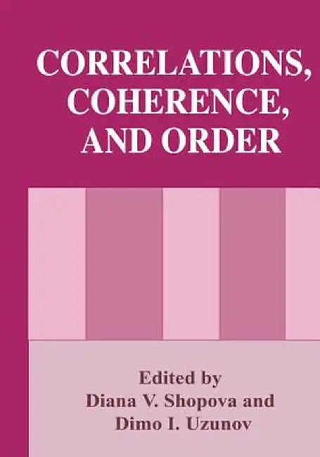 Correlations, Coherence, and Order by Diana V. Shopova