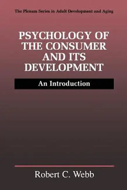 Psychology of the Consumer and Its Development: An Introduction by Robert C. Webb