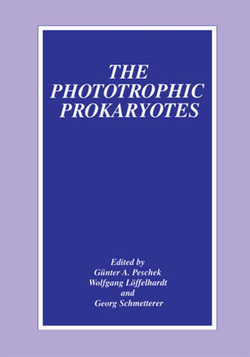 The Phototrophic Prokaryotes by Günter A. Peschek