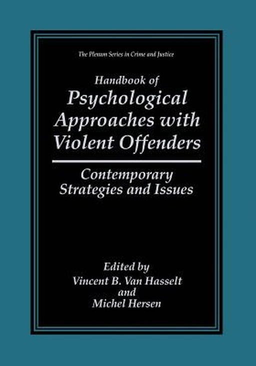 Handbook of Psychological Approaches with Violent Offenders: Contemporary Strategies and Issues by Vincent B. Van Hasselt