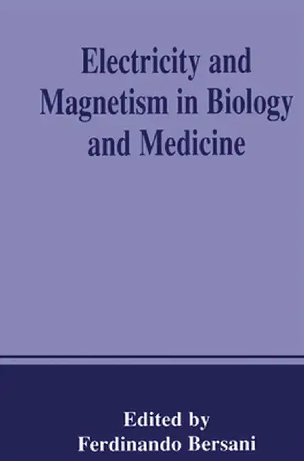 Electricity and Magnetism in Biology and Medicine by Ferdinando Bersani