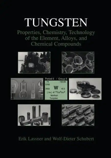 Tungsten: Properties, Chemistry, Technology of the Element, Alloys, and Chemical Compounds by Erik Lassner