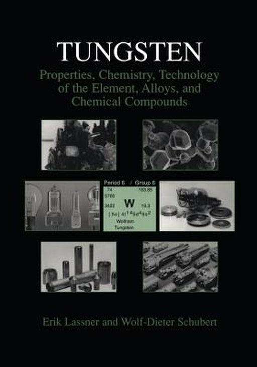 Tungsten: Properties, Chemistry, Technology of the Element, Alloys, and Chemical Compounds by Erik Lassner