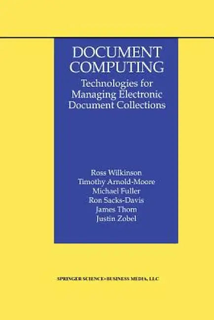 Document Computing: Technologies for Managing Electronic Document Collections by Ross Wilkinson