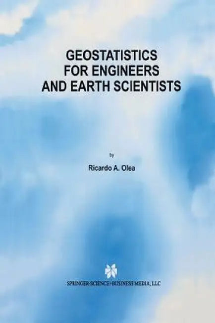 Geostatistics for Engineers and Earth Scientists by Ricardo A. Olea