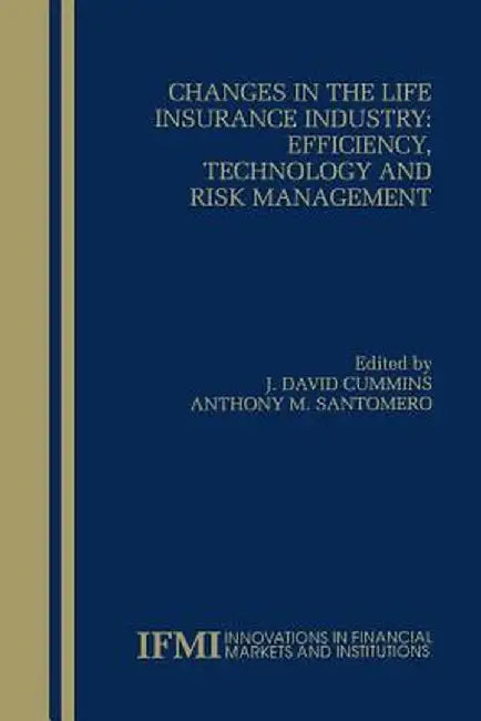 Changes in the Life Insurance Industry: Efficiency, Technology and Risk Management by J. David Cummins