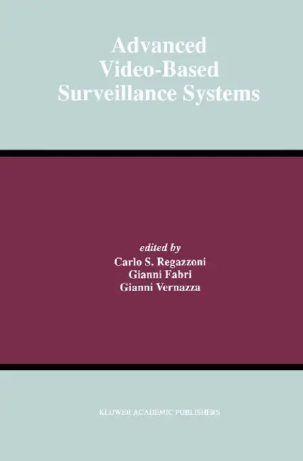 Advanced Video-Based Surveillance Systems by Carlo S. Regazzoni