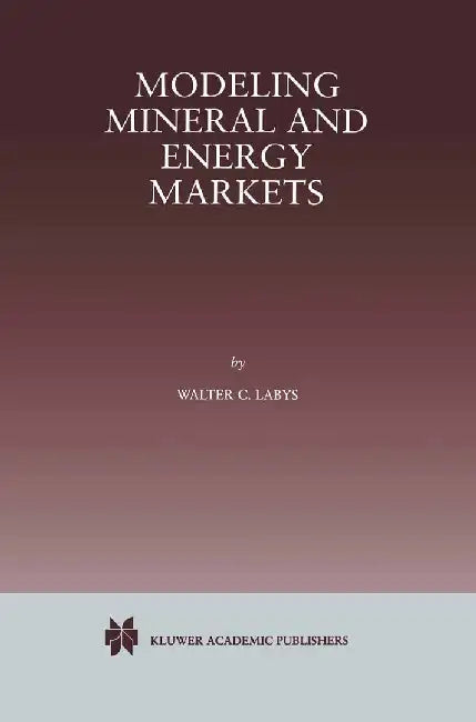Modeling Mineral and Energy Markets by Walter C. Labys