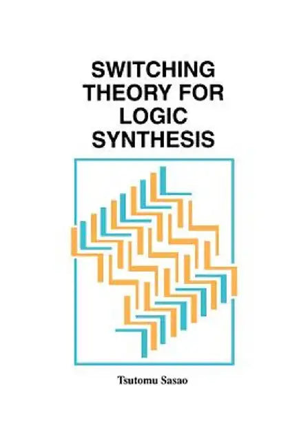 Switching Theory for Logic Synthesis by Tsutomu Sasao