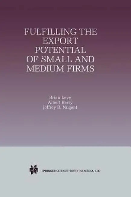 Fulfilling the Export Potential of Small and Medium Firms by Brian Levy