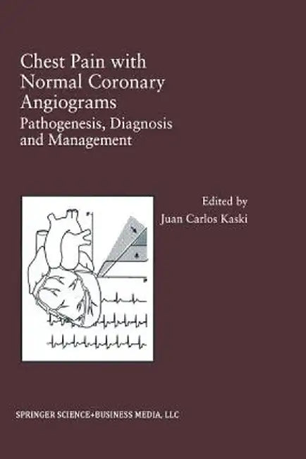 Chest Pain with Normal Coronary Angiograms: Pathogenesis, Diagnosis and Management by Juan Carlos Kaski