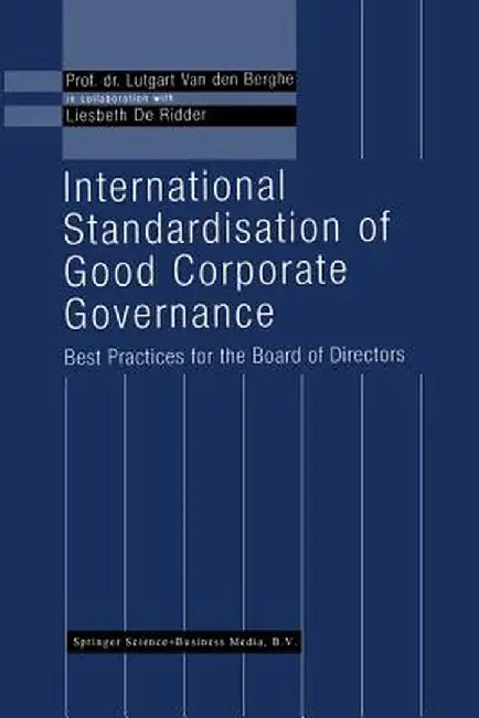 International Standardisation of Good Corporate Governance: Best Practices for the Board of Directors by L. Van Den Berghe