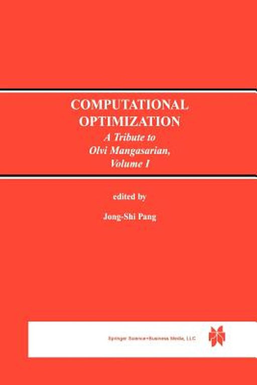 Computational Optimization: A Tribute to Olvi Mangasarian Volume I by Jong-Shi Pang