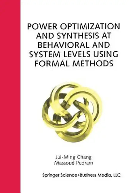 Power Optimization and Synthesis at Behavioral and System Levels Using Formal Methods by Jui-Ming Chang