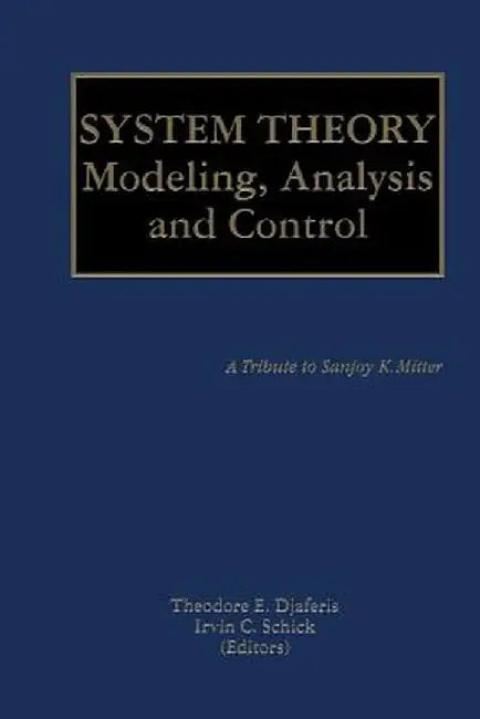 System Theory: Modeling, Analysis and Control by Theodore E. Djaferis