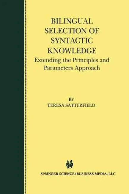 Bilingual Selection of Syntactic Knowledge: Extending the Principles and Parameters Approach by Teresa Satterfield