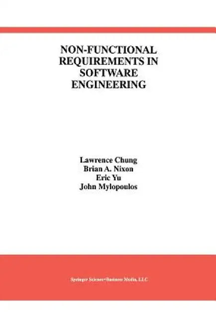 Non-Functional Requirements in Software Engineering by Lawrence Chung
