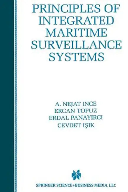 Principles of Integrated Maritime Surveillance Systems by A. Nejat Ince