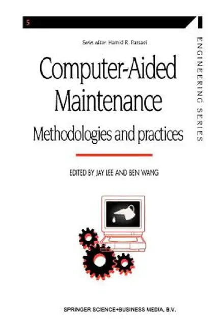 Computer-Aided Maintenance: Methodologies and Practices by Jay Lee