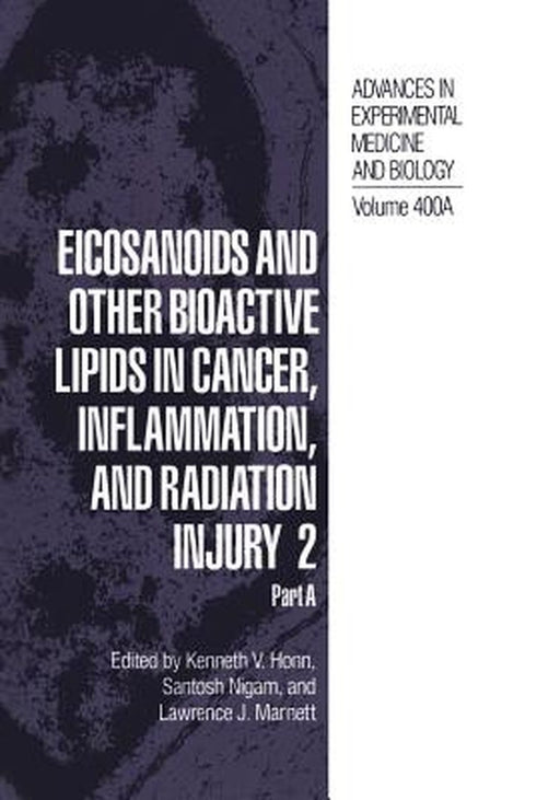 Eicosanoids and Other Bioactive Lipids in Cancer, Inflammation, and Radiation Injury 2: Part a by Kenneth V. Honn