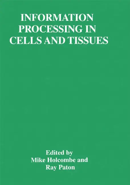 Information Processing in Cells and Tissues by Mike Holcombe