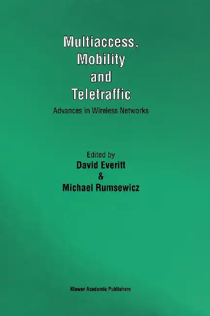 Multiaccess, Mobility and Teletraffic: Advances in Wireless Networks by David Everitt
