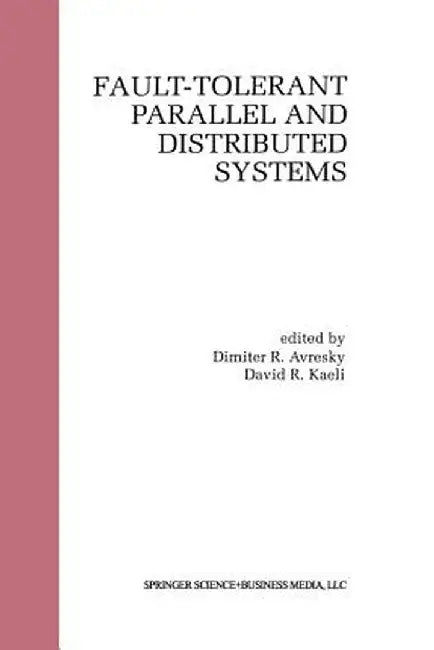 Fault-Tolerant Parallel and Distributed Systems by Dimiter R. Avresky