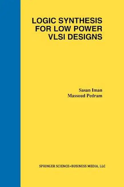 Logic Synthesis for Low Power VLSI Designs by Sasan Iman