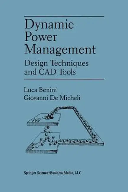 Dynamic Power Management: Design Techniques and CAD Tools by Luca Benini