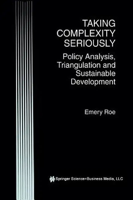 Taking Complexity Seriously: Policy Analysis, Triangulation and Sustainable Development by Emery Roe