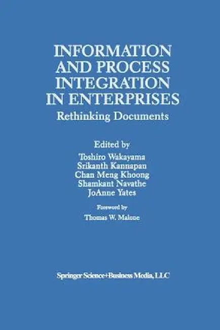 Information and Process Integration in Enterprises: Rethinking Documents by Toshiro Wakayama
