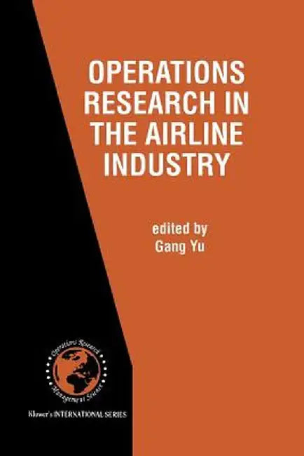Operations Research in the Airline Industry by Gang Yu
