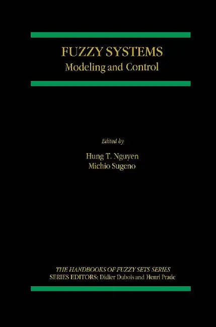 Fuzzy Systems: Modeling and Control by Hung T. Nguyen