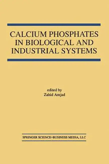 Calcium Phosphates in Biological and Industrial Systems by Zahid Amjad