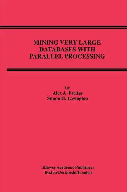 Mining Very Large Databases with Parallel Processing by Alex A. Freitas