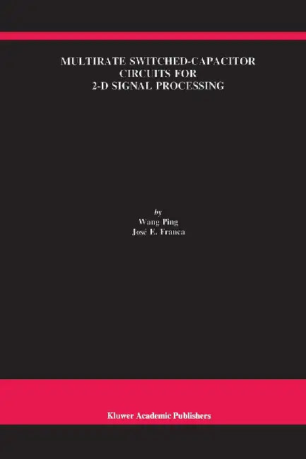 Multirate Switched-Capacitor Circuits for 2-D Signal Processing by Wang Ping