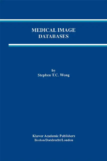 Medical Image Databases by Stephen T. C. Wong