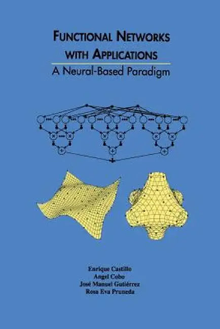 Functional Networks with Applications: A Neural-Based Paradigm by Enrique Castillo