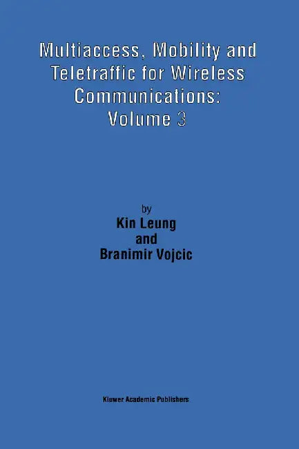 Multiaccess, Mobility and Teletraffic for Wireless Communications: Volume 3 by Kin Leung