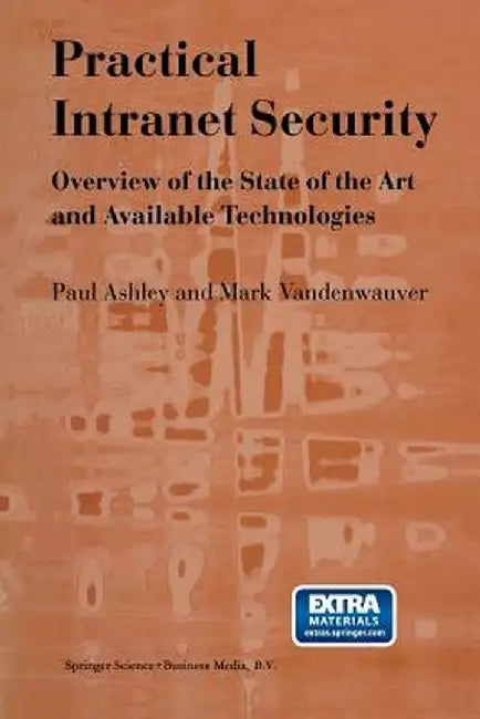 Practical Intranet Security: Overview of the State of the Art and Available Technologies by Paul M. Ashley