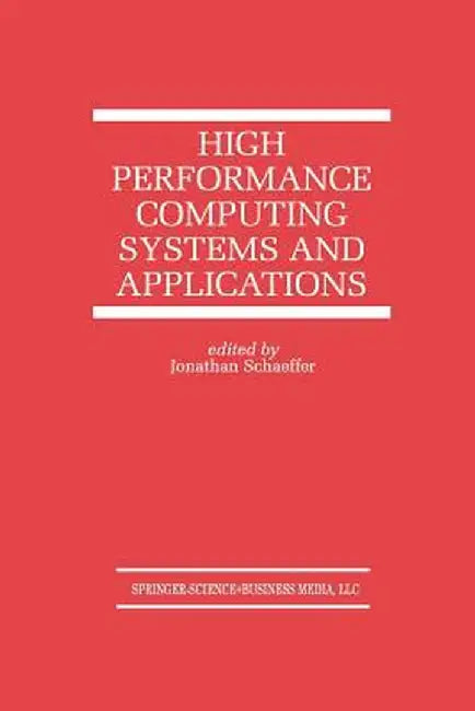High Performance Computing Systems and Applications by Jonathan Schaeffer