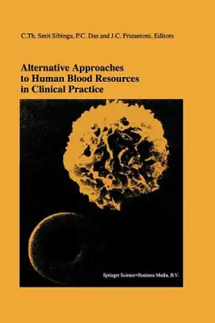 Alternative Approaches to Human Blood Resources in Clinical Practice: Proceedings of the Twenty-Second International Symposium on Blood Transfusion, G by C. Th Smit Sibinga