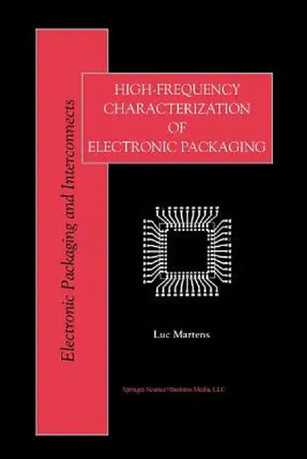High-Frequency Characterization of Electronic Packaging by Luc Martens